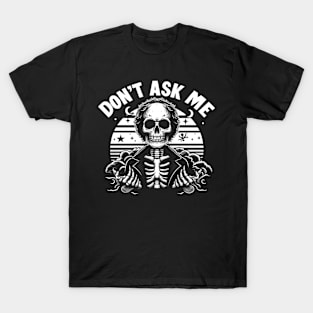 skeleton dont ask me T-Shirt